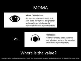 MOMA
Where is the value?
vs.
All images used in this presentation are stock photos used with permission or created by the authors. Release for web use of all photos on file.
 