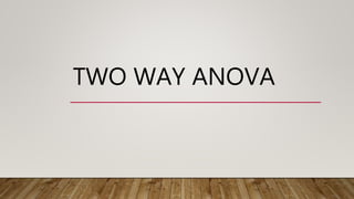 TWO WAY ANOVA
 