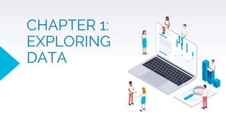 CHAPTER 1:
EXPLORING
DATA
 