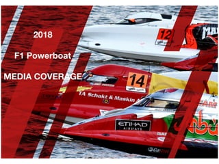 2018
 
F1 Powerboat
 
MEDIA COVERAGE
 