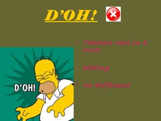 D’OH!   Teachers were in a rush! Dieting  No difference   
