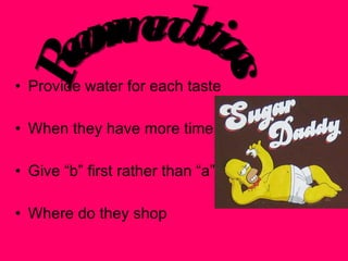 Provide water for each taste When they have more time Give “b” first rather than “a”  Where do they shop  Recommendations 