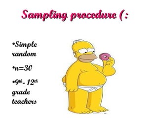 Sampling procedure (:   Simple random n=30 9 th - 12 th  grade teachers 