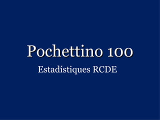 Pochettino 100 Estadístiques RCDE 