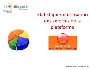 Statistiques d’utilisation
   des services de la
       plateforme




              Dernière mise à jour juillet 2012
 