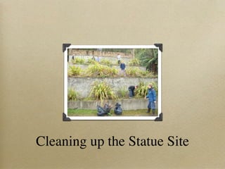 Cleaning up the Statue Site
 