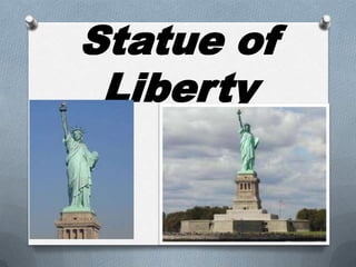 Statue of
Liberty
 