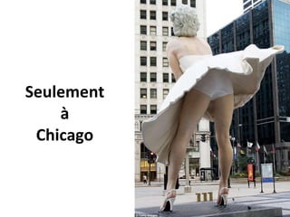Seulement  à  Chicago  