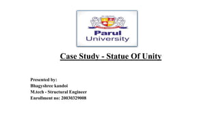 Case Study - Statue Of Unity
Presented by:
Bhagyshree kandoi
M.tech - Structural Engineer
Enrollment no: 20030329008
 