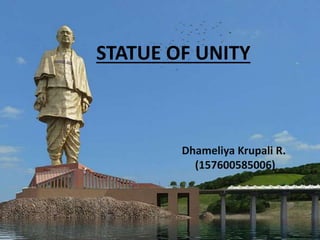 STATUE OF UNITY
Dhameliya Krupali R.
(157600585006)
 
