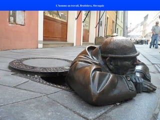 L’homme au travail, Bratislava, Slovaquie
 