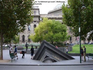 16. “Le bâtiment qui coule”, Melbourne,
Australie
 