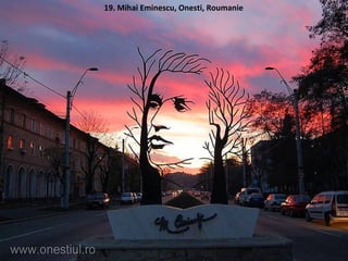 19. Mihai Eminescu, Onesti, Roumanie
 