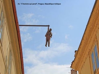 21. “L’homme qui pend”, Prague, République tchèque
 