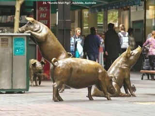 23. “Rundle Mall Pigs”, Adelaïde, Australie
 