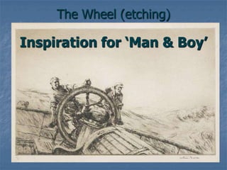 The Wheel (etching)
Inspiration for ‘Man & Boy’
 