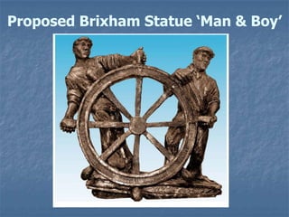 Proposed Brixham Statue ‘Man & Boy’
 