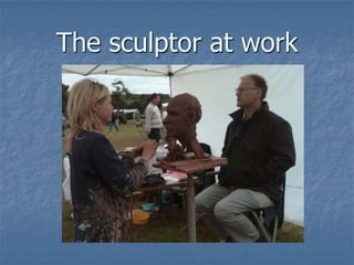 The sculptor at work
 