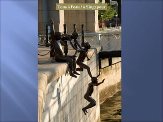 Tous à l'eau ! à Singapour
 
