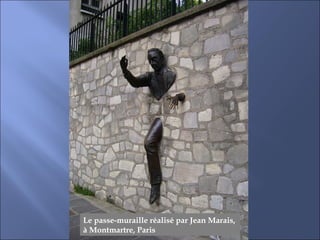 Le passe-muraille réalisé par Jean Marais,
à Montmartre, Paris
 