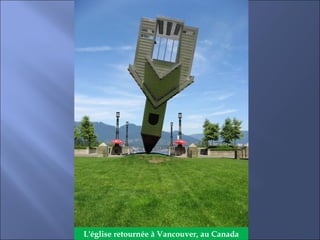 L'église retournée à Vancouver, au Canada
 