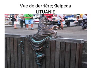 Vue de derrière;Kleipeda
LITUANIE
 