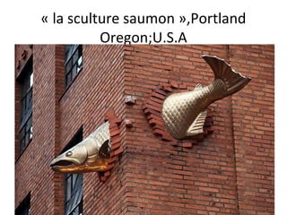 « la sculture saumon »,Portland
Oregon;U.S.A
 