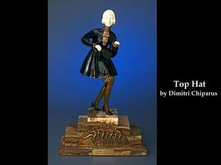 Top Hat  by Dimitri Chiparus   