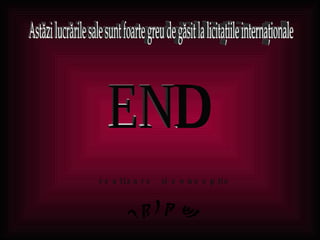 r ealizare  şi concepţie END Astăzi lucrările sale sunt foarte greu de găsit la licitaţiile internaţionale RDymny 