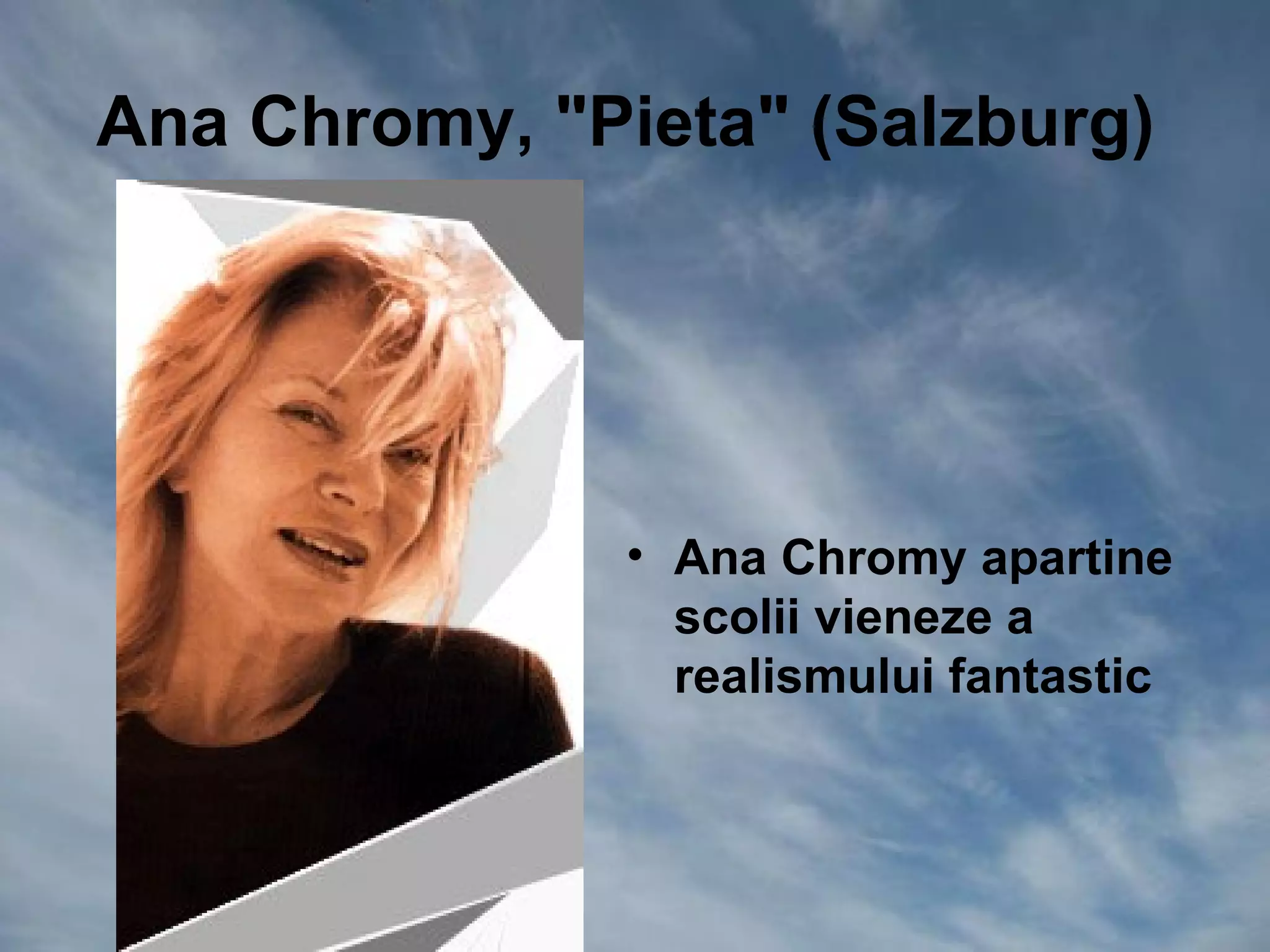 Ana Chromy, "Pieta" (Salzburg)




               • Ana Chromy apartine
                 scolii vieneze a
                 realismului fantastic
 