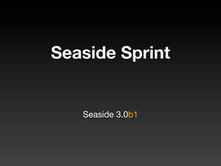 Seaside Sprint


   Seaside 3.0b1
 