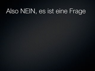 Also NEIN, es ist eine Frage
 
