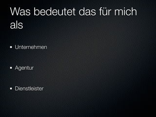 Was bedeutet das für mich
als
Unternehmen


Agentur


Dienstleister
 