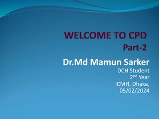 Dr.Md Mamun Sarker
DCH Student
2nd Year
ICMH, Dhaka,
05/02/2024
 
