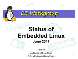 ConfidentialPA110/23/20141
Status of Embedded
Linux
Status of
Embedded Linux
June 2017
Tim Bird
Architecture Group Chair
LF Core Embedded Linux Project
1
 