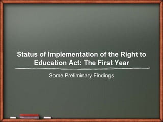Status of Implementation of the Right to Education Act: The First Year Some Preliminary Findings 