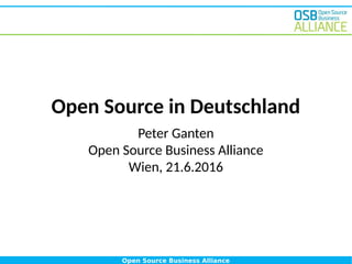 Open Source Business Alliance
Open Source in Deutschland
Peter Ganten
Open Source Business Alliance
Wien, 21.6.2016
 