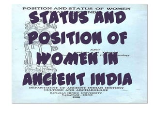 STATUS AND
 POSITION OF
  WOMEN IN
ANCIENT INDIA
 