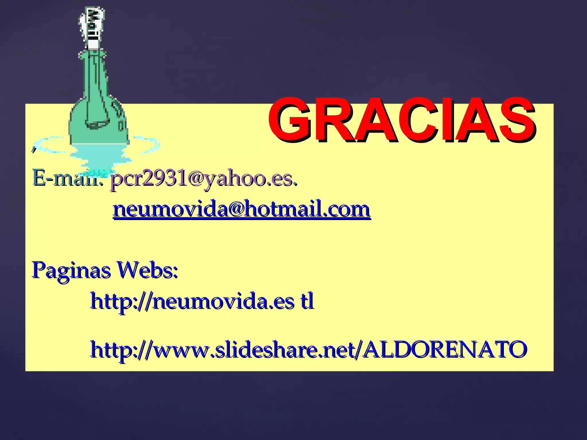 ,  E-mail:  [email_address] .    [email_address] Paginas Webs:  http://neumovida.es tl http://www.slideshare.net/ALDORENATO   GRACIAS 
