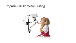 Impulse Oscillometry Testing
 