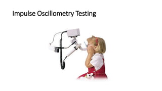 Impulse Oscillometry Testing
 