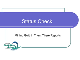 Status Check Mining Gold in Them There Reports 
