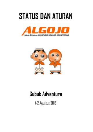 STATUS DAN ATURAN
Gubuk Adventure
1-2 Agustus 2015
 