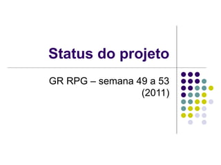 Status do projeto GR RPG – semana 49 a 53 (2011) 