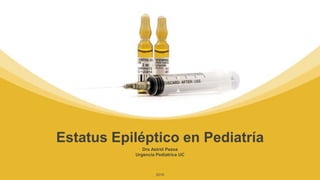 2019
Dra Astrid Pezoa
Urgencia Pediatrica UC
Estatus Epiléptico en Pediatría
 