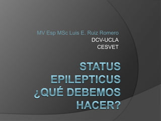 MV Esp MSc Luis E. Ruiz Romero
DCV-UCLA
CESVET
 