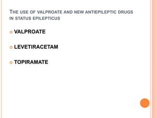The use of valproate and new antiepileptic drugs in status epilepticusVALPROATELEVETIRACETAMTOPIRAMATE