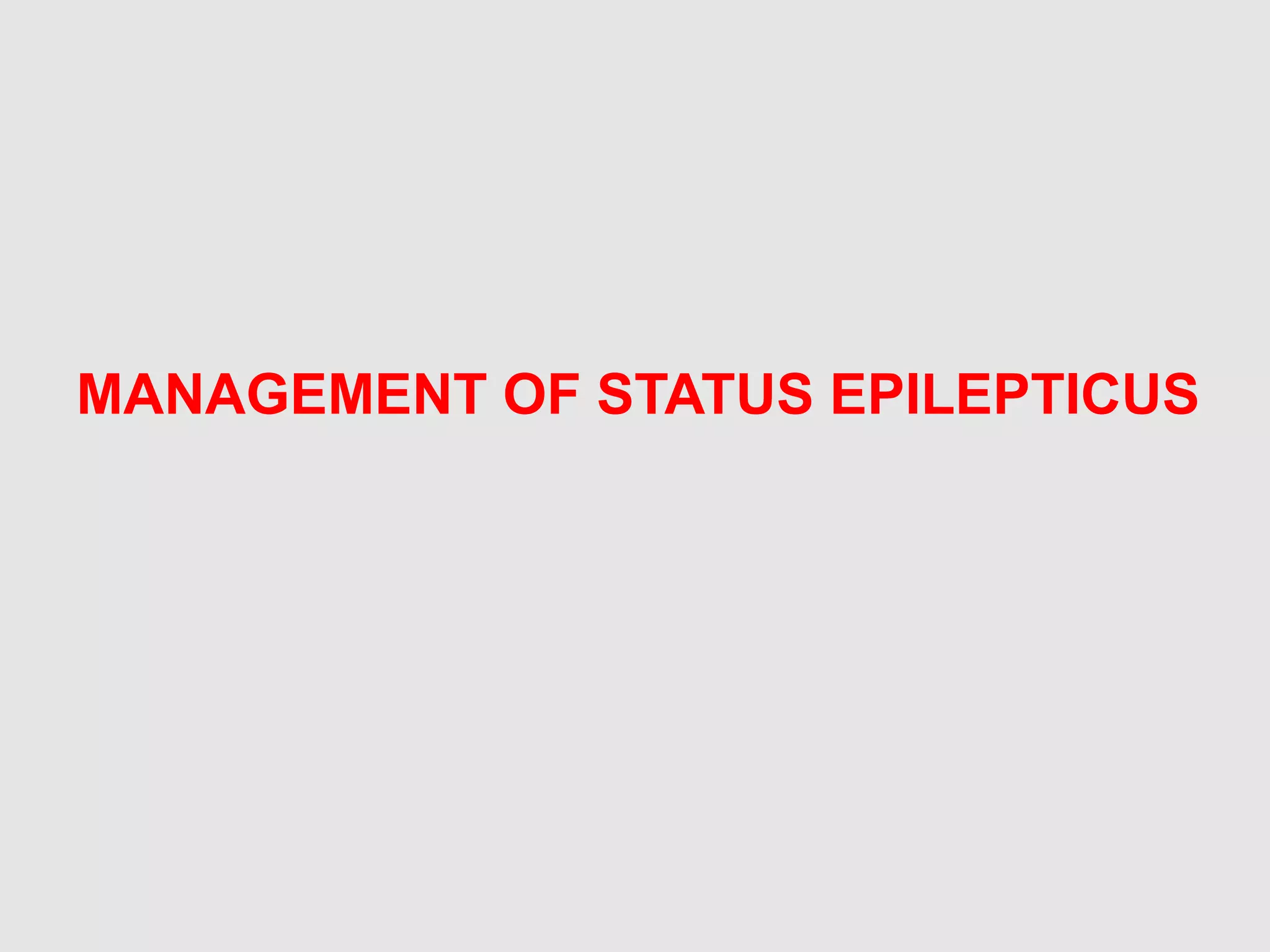 MANAGEMENT OF STATUS EPILEPTICUS
 