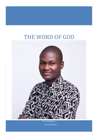 PS T. N Makhubu
The Bread Of Life
THE WORD OF GOD
 