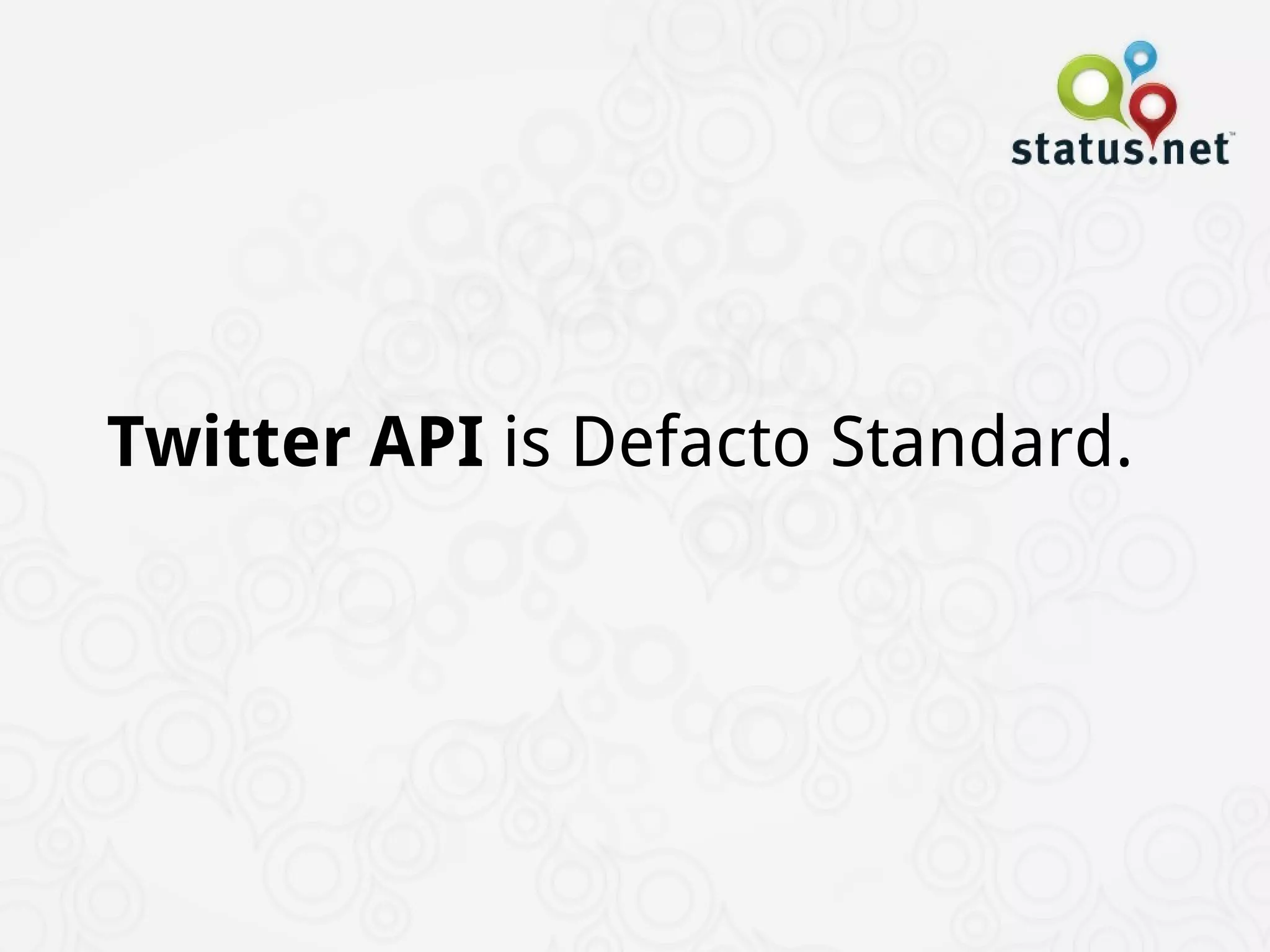Twitter API  is Defacto Standard. 